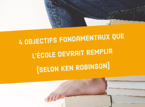 4 objectifs fondamentaux que l école devrait remplir selon Ken Robinson