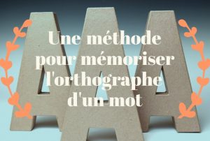 méthode pour mémoriser l'orthographe d'un mot