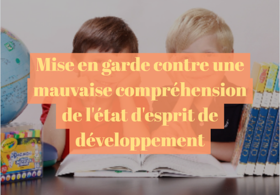 Mise en garde contre une mauvaise compréhension de l'état d'esprit de développement