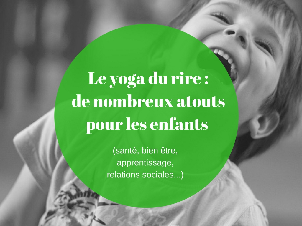 Le yoga du rire de nombreux atouts pour les enfants (santé, bien être, apprentissage, relations sociales...)