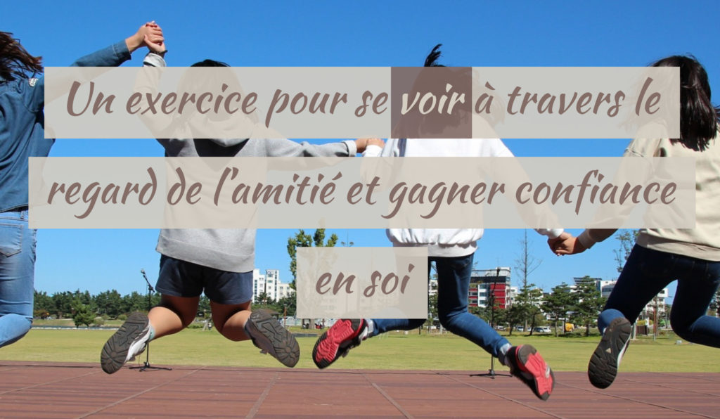 Un exercice pour se voir à travers le regard de l’amitié et gagner
