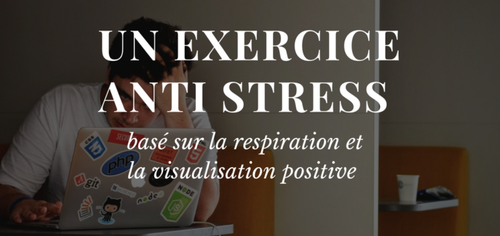 Un exercice anti stress respiration visualisation
