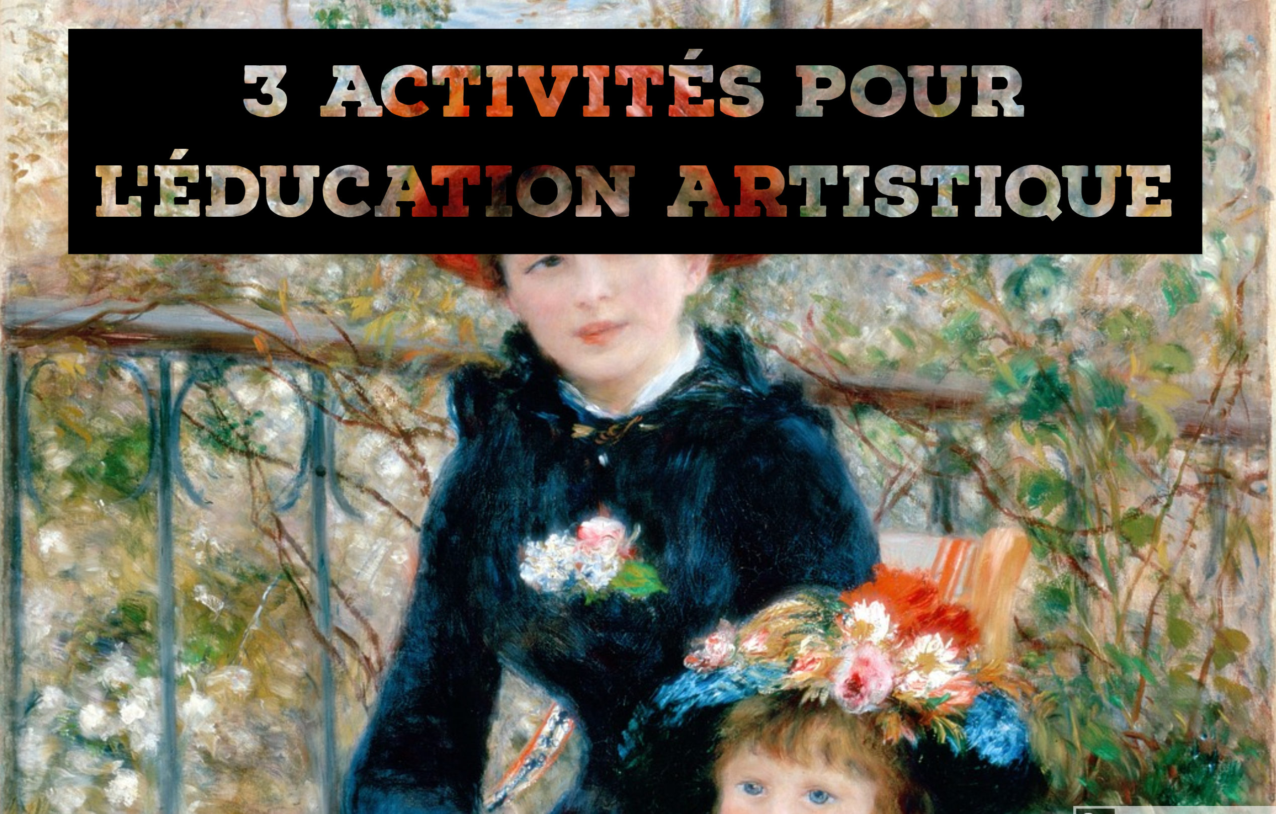 3 activités pour l'éducation artistique