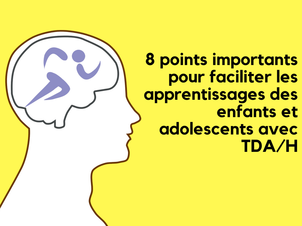 8 points importants pour faciliter leurs apprentissages des enfants et adolescents avec TDAH