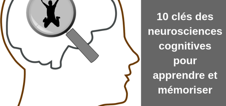 10 clés des neurosciences cognitives pour apprendre et mémoriser