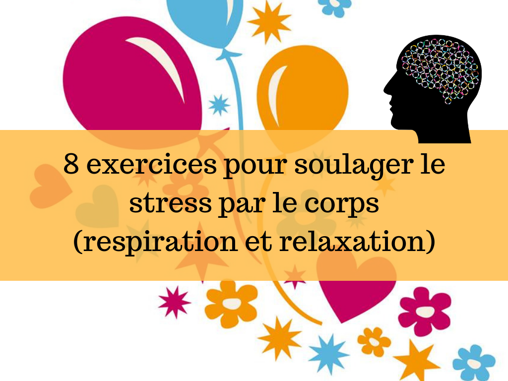 8 exercices pour soulager le stress par le corps (respiration et relaxation)