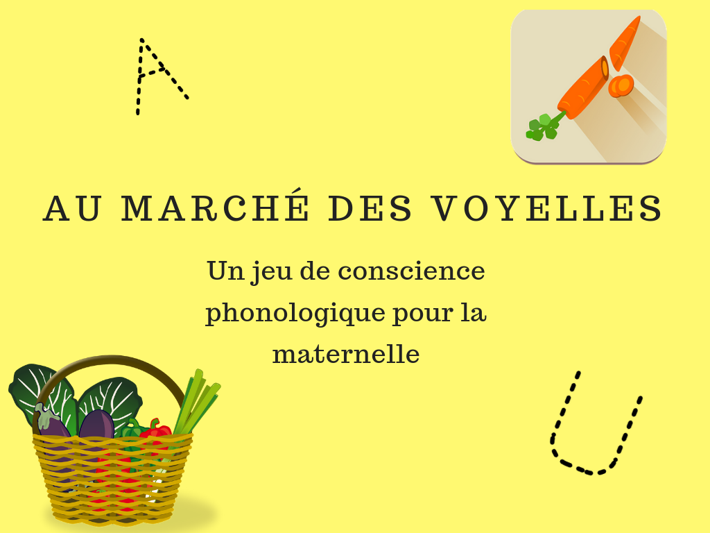 Au Marche Des Voyelles Un Jeu De Conscience Phonologique Pour La Maternelle