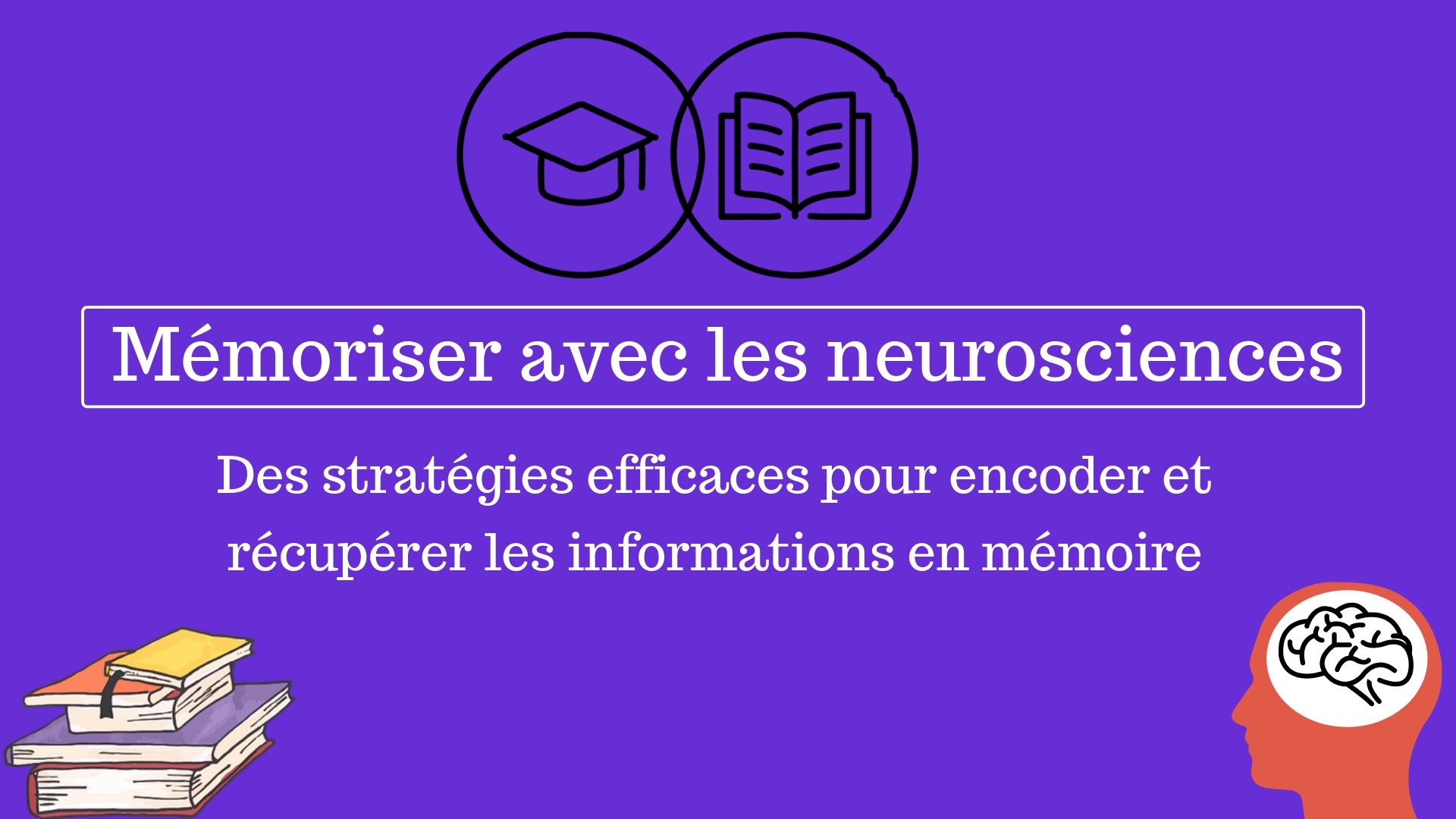 Mémoriser avec les neurosciences : quelles sont les stratégies efficaces
