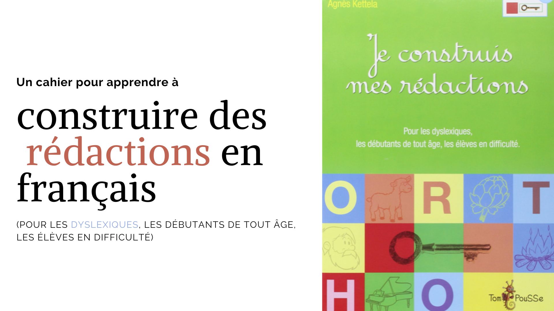Cahier pour apprendre à construire des rédactions en français pour les dys