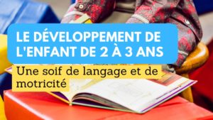 Le développement de l'enfant de 2 à 3 ans