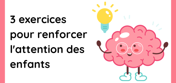 3 exercices pour renforcer l'attention des enfants
