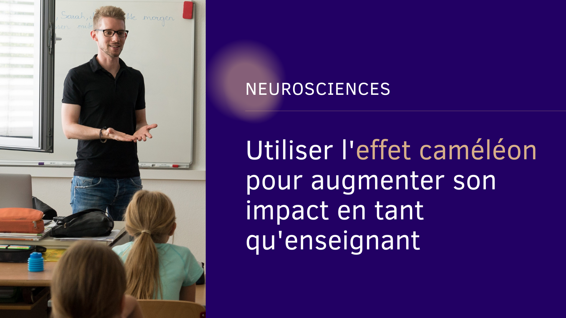 Neurosciences utiliser l'effet caméléon pour augmenter son impact en tant qu'enseignant