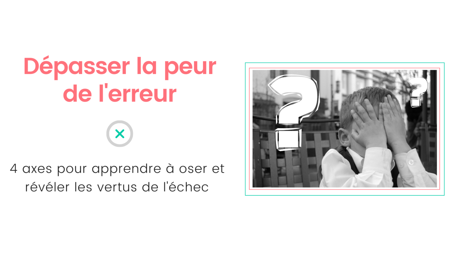 Dépasser la peur de l'erreur : 4 axes pour apprendre à oser et révéler ...