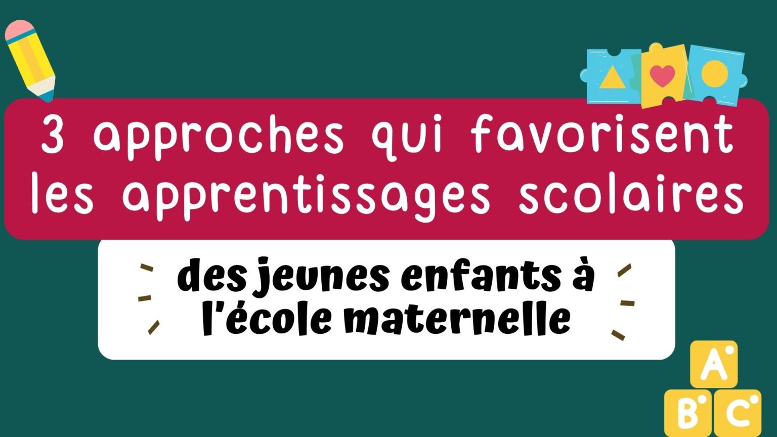 3 approches qui favorisent les apprentissages à l’école maternelle