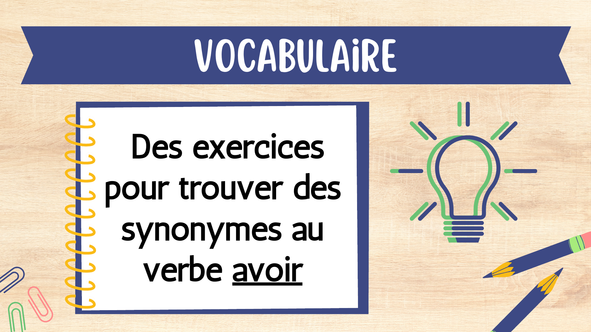 Vocabulaire et expression écrite : des exercices pour trouver des synonymes  au verbe avoir - Apprendre, réviser, mémoriser
