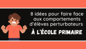 faire face aux comportements d’élèves perturbateurs
