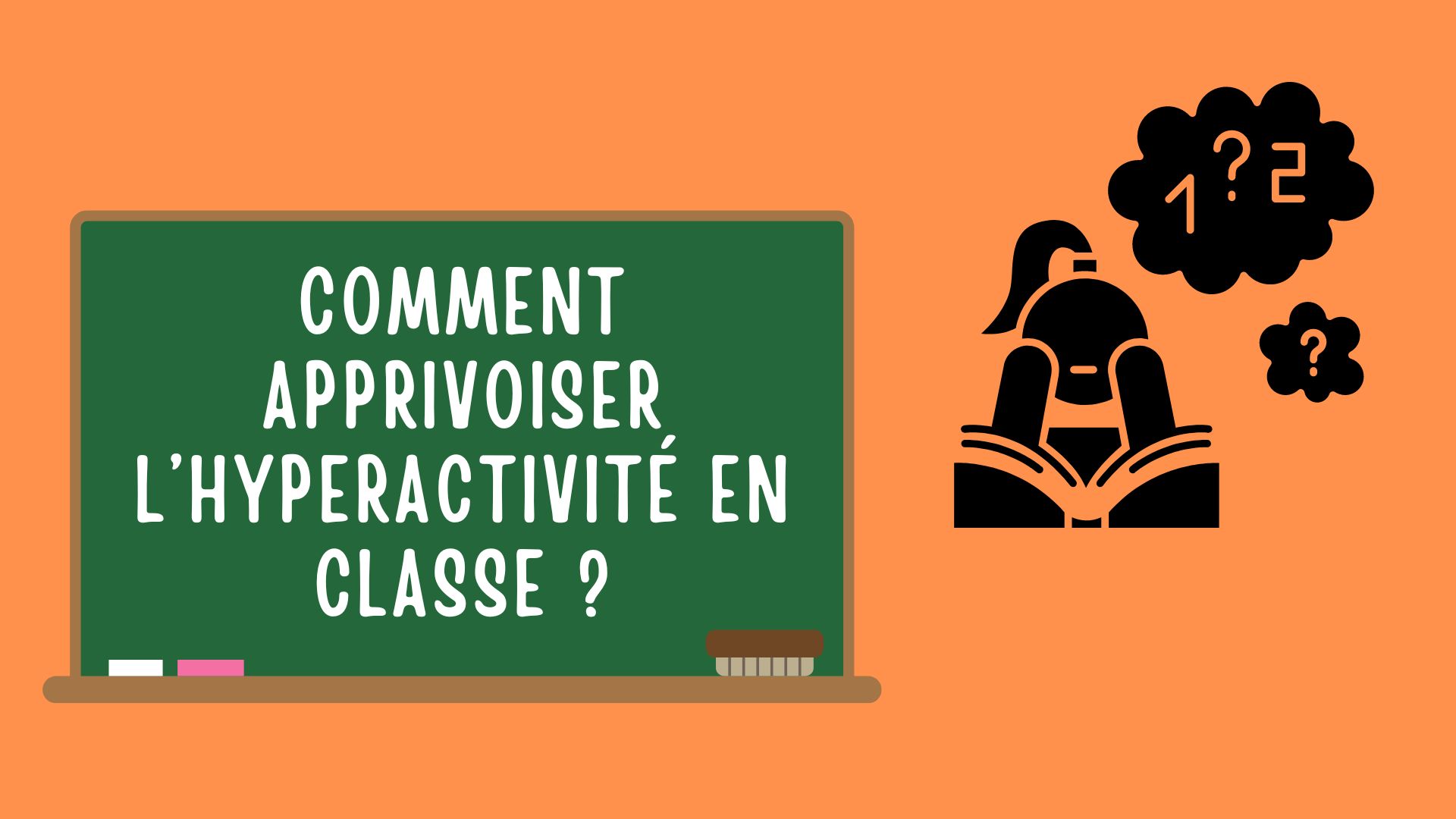 Comment Apprivoiser L’hyperactivité En Classe Et Réguler L Attention