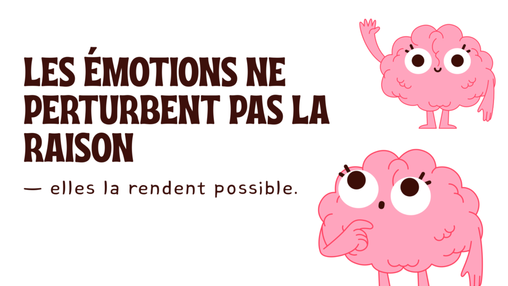 Les émotions ne perturbent pas la raison